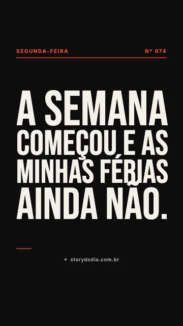 A semana começou e as minhas férias ainda não.