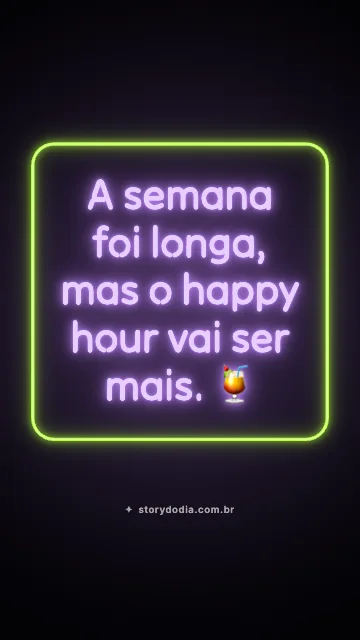 A semana foi longa, mas o happy hour vai ser mais. 🍹