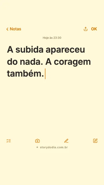 A subida apareceu do nada. A coragem também.