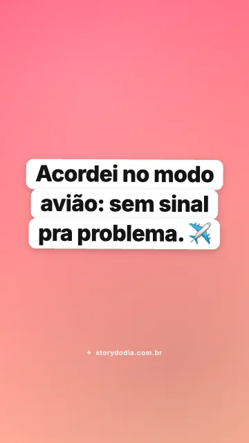 Acordei no modo avião: sem sinal pra problema. ✈️