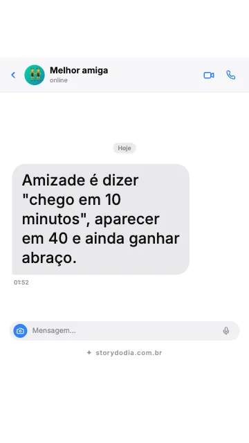 Amizade é dizer "chego em 10 minutos", aparecer em 40 e ainda ganhar abraço.