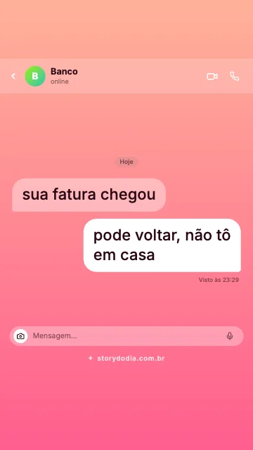 Banco: sua fatura chegou
Eu: pode voltar, não tô em casa
