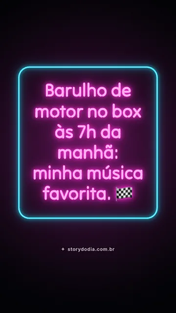 Barulho de motor no box às 7h da manhã: minha música favorita. 🏁
