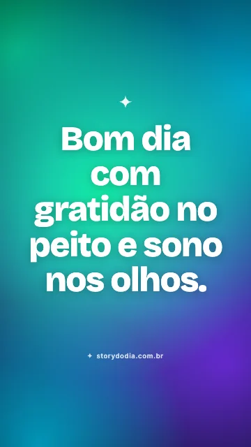 Bom dia com gratidão no peito e sono nos olhos.