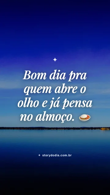 Bom dia pra quem abre o olho e já pensa no almoço. 🍛