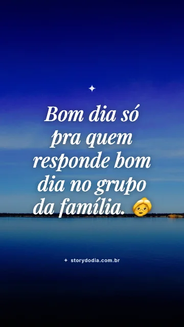 Bom dia só pra quem responde bom dia no grupo da família. 👵
