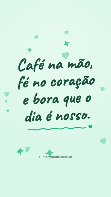 Café na mão, fé no coração e bora que o dia é nosso.