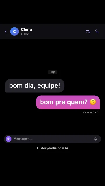 Chefe: bom dia, equipe!
Eu: bom pra quem? 🙃