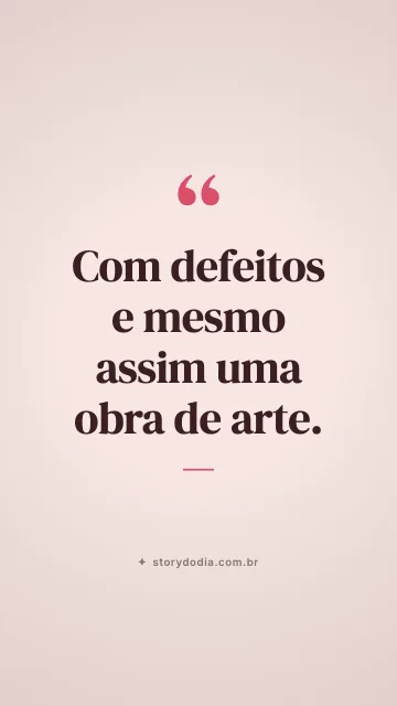 Com defeitos e mesmo assim uma obra de arte.