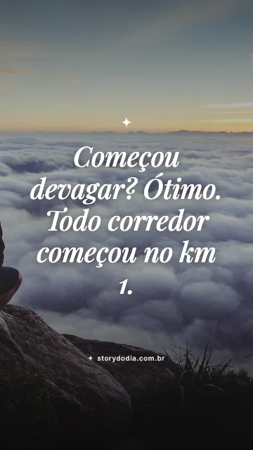 Começou devagar? Ótimo. Todo corredor começou no km 1.