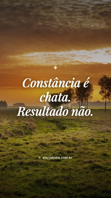 Constância é chata. Resultado não.