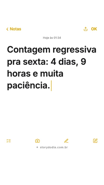 Contagem regressiva pra sexta: 4 dias, 9 horas e muita paciência.