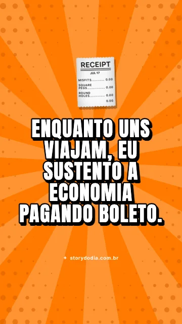 Enquanto uns viajam, eu sustento a economia pagando boleto.