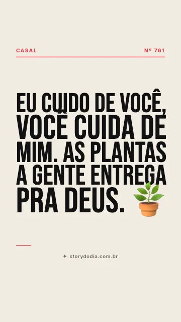Eu cuido de você, você cuida de mim. As plantas a gente entrega pra Deus. 🪴