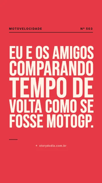 Eu e os amigos comparando tempo de volta como se fosse MotoGP.