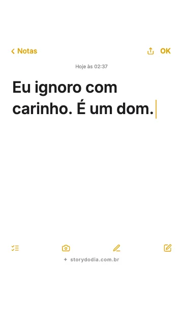 Eu ignoro com carinho. É um dom.