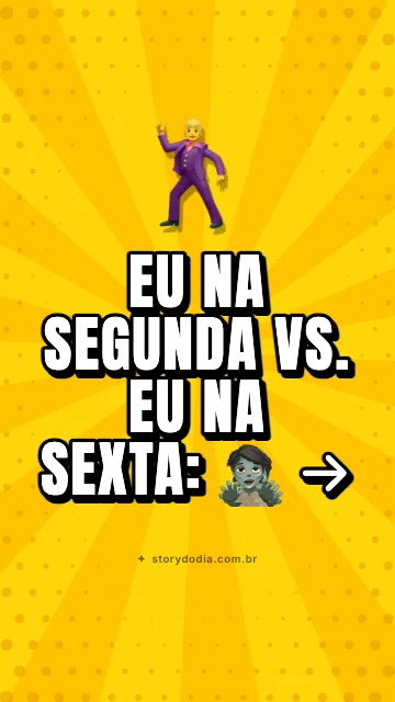 Eu na segunda vs. eu na sexta: 🧟 → 🕺