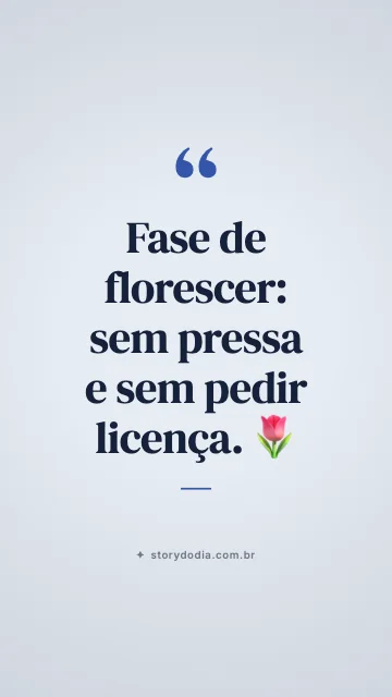 Fase de florescer: sem pressa e sem pedir licença. 🌷