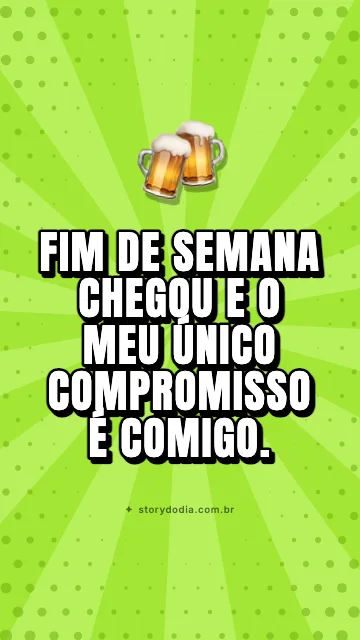 Fim de semana chegou e o meu único compromisso é comigo.