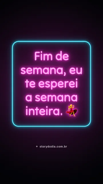 Fim de semana, eu te esperei a semana inteira. 💃