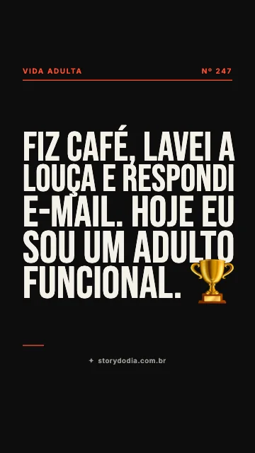 Fiz café, lavei a louça e respondi e-mail. Hoje eu sou um adulto funcional. 🏆