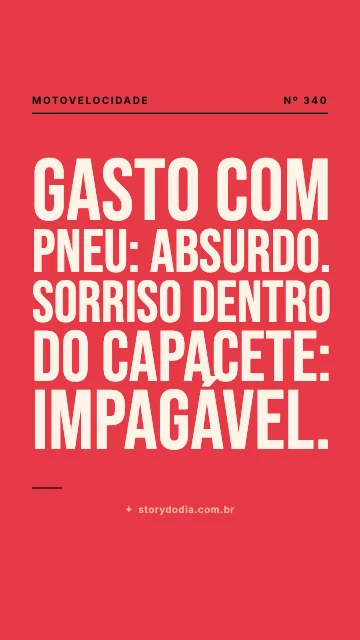 Gasto com pneu: absurdo. Sorriso dentro do capacete: impagável.