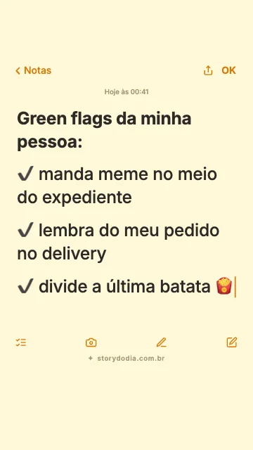 Green flags da minha pessoa:
✔ manda meme no meio do expediente
✔ lembra do meu pedido no delivery
✔ divide a última batata 🍟