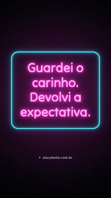 Guardei o carinho. Devolvi a expectativa.