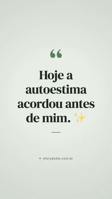 Hoje a autoestima acordou antes de mim. ✨
