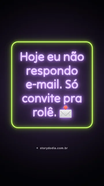 Hoje eu não respondo e-mail. Só convite pra rolê. 📩