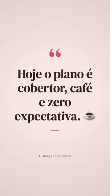 Hoje o plano é cobertor, café e zero expectativa. ☕