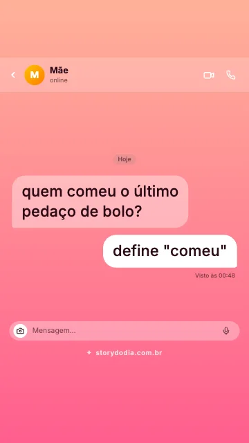 Mãe: quem comeu o último pedaço de bolo?
Eu: define "comeu"
