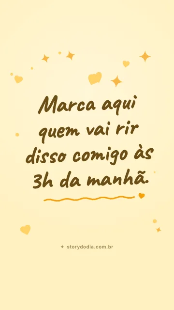 Marca aqui quem vai rir disso comigo às 3h da manhã.