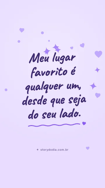 Meu lugar favorito é qualquer um, desde que seja do seu lado.