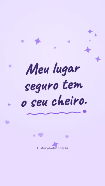 Meu lugar seguro tem o seu cheiro.