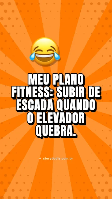 Meu plano fitness: subir de escada quando o elevador quebra.