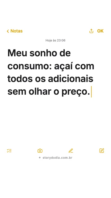 Meu sonho de consumo: açaí com todos os adicionais sem olhar o preço.