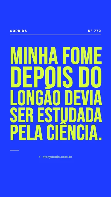 Minha fome depois do longão devia ser estudada pela ciência.