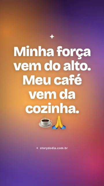 Minha força vem do alto. Meu café vem da cozinha. ☕🙏