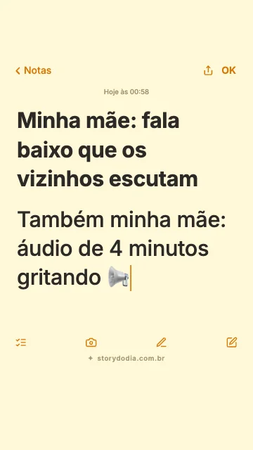 Minha mãe: fala baixo que os vizinhos escutam
Também minha mãe: áudio de 4 minutos gritando 📢