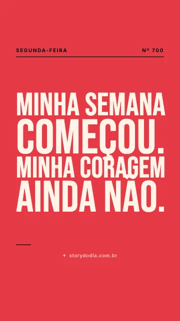 Minha semana começou. Minha coragem ainda não.