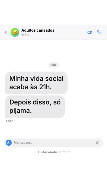 Minha vida social acaba às 21h. Depois disso, só pijama.