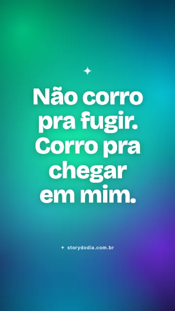 Não corro pra fugir. Corro pra chegar em mim.