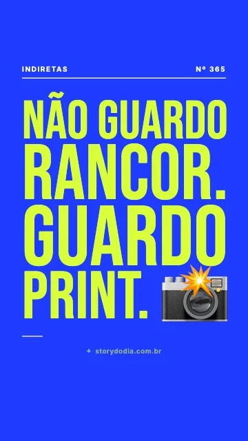 Não guardo rancor. Guardo print. 📸