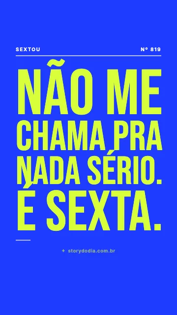 Não me chama pra nada sério. É sexta.