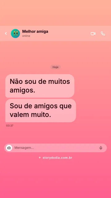 Não sou de muitos amigos. Sou de amigos que valem muito.