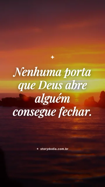 Nenhuma porta que Deus abre alguém consegue fechar.