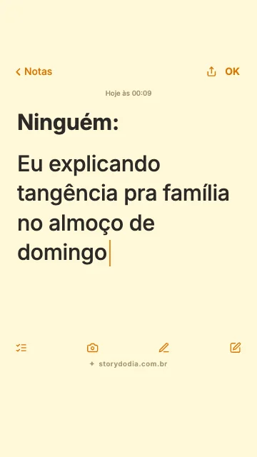 Ninguém:
Eu explicando tangência pra família no almoço de domingo