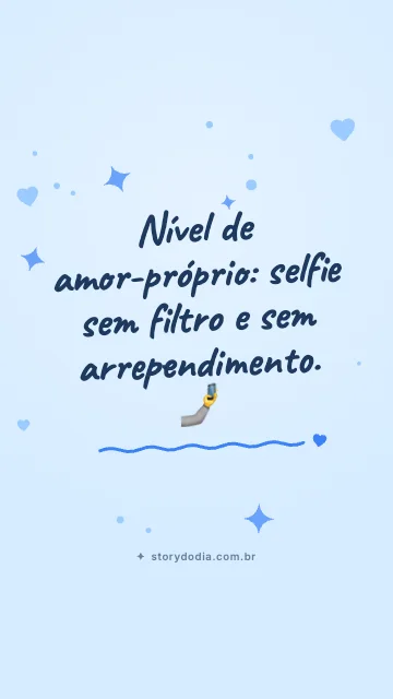 Nível de amor-próprio: selfie sem filtro e sem arrependimento. 🤳