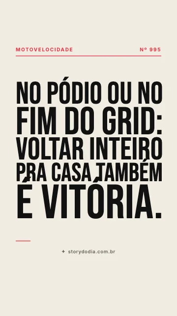 No pódio ou no fim do grid: voltar inteiro pra casa também é vitória.